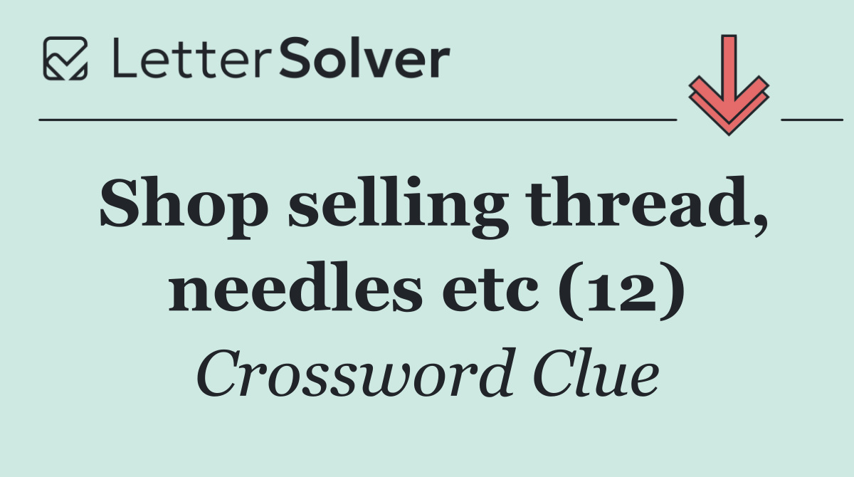 Shop selling thread, needles etc (12)
