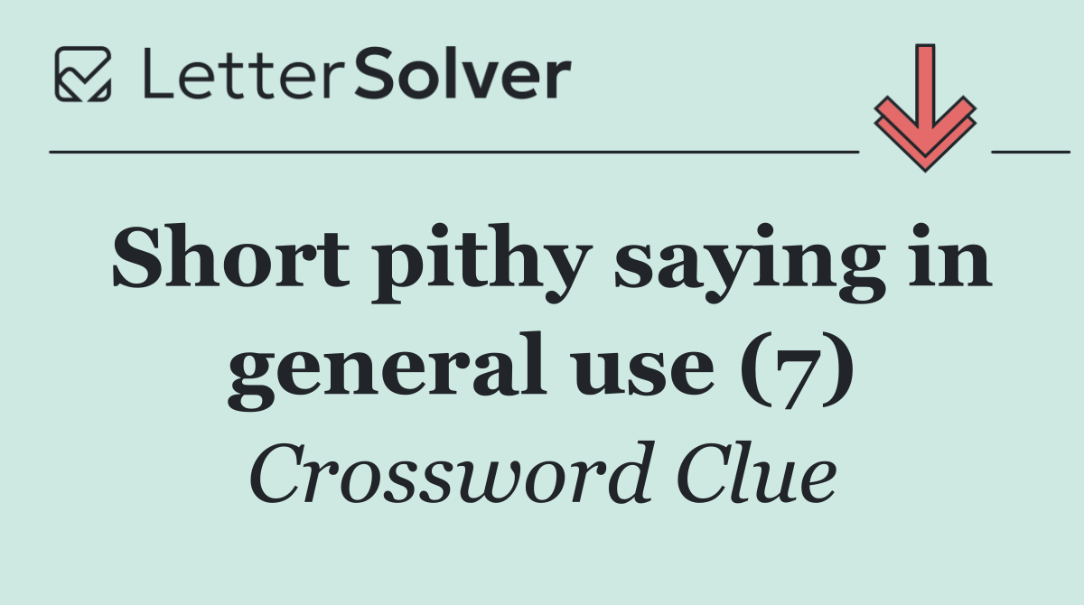 Short pithy saying in general use (7)