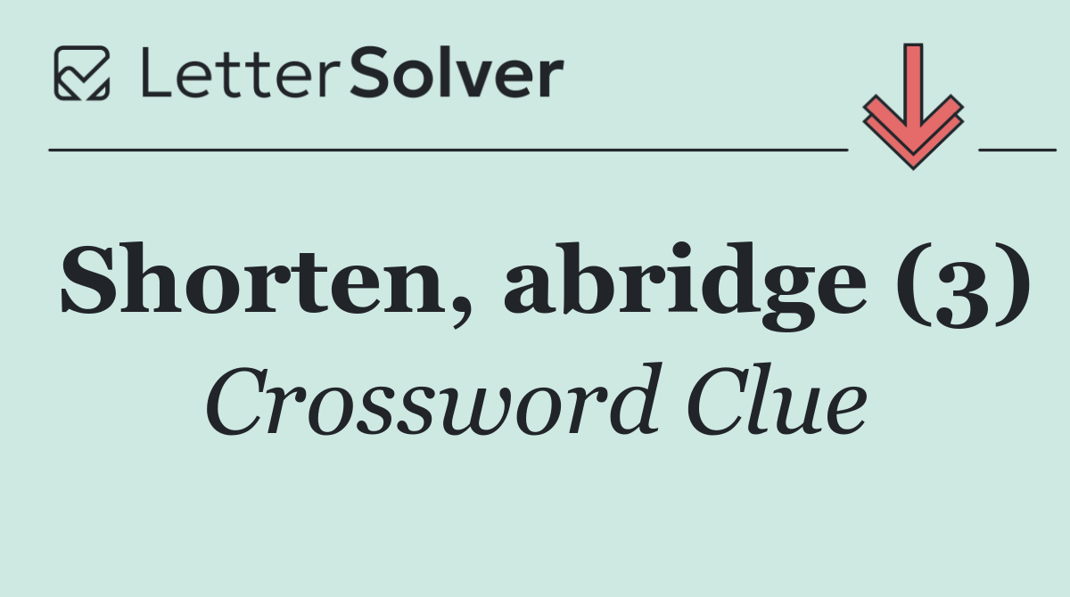 Shorten, abridge (3)