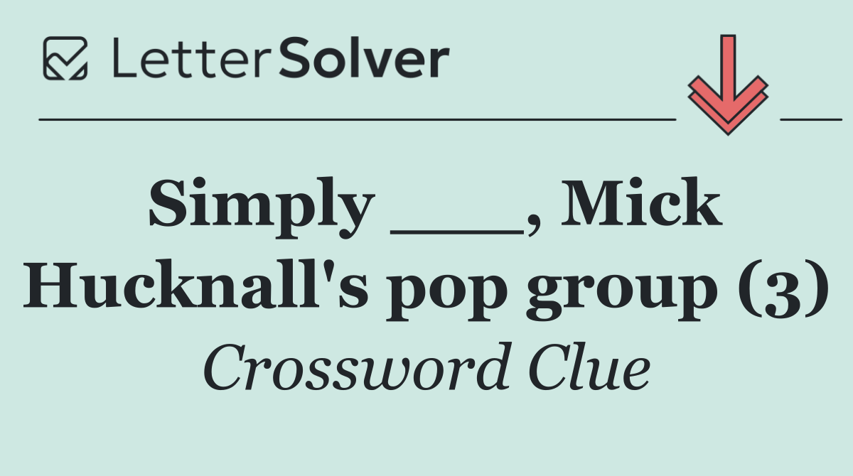 Simply ___, Mick Hucknall's pop group (3)