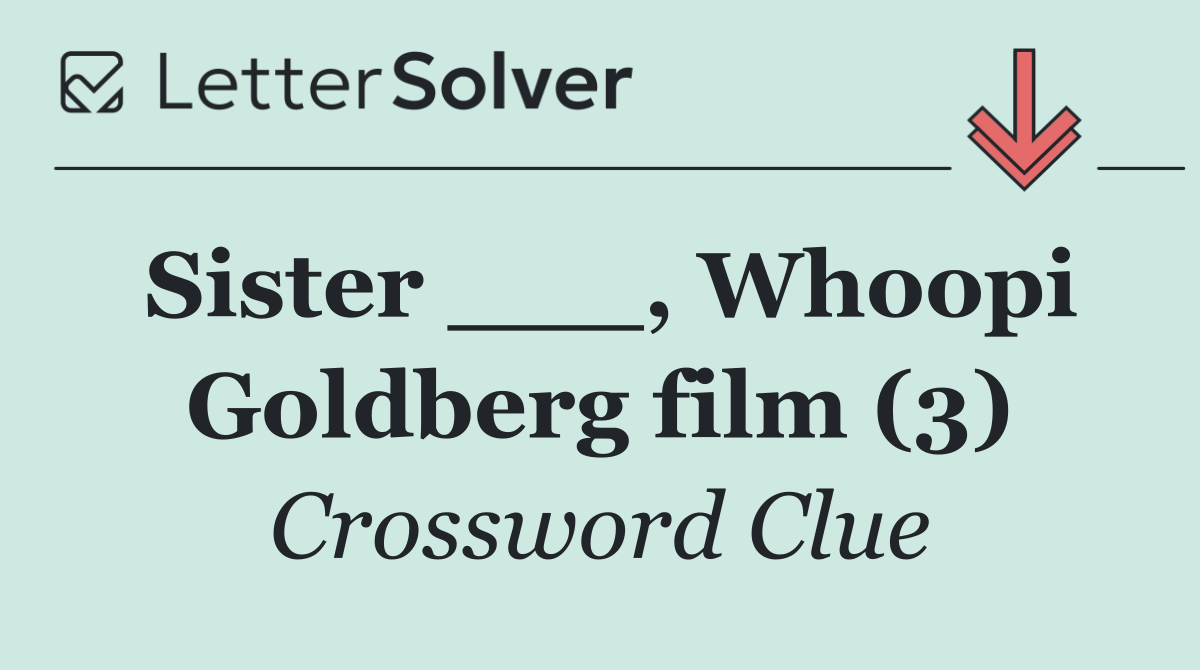 Sister ___, Whoopi Goldberg film (3)