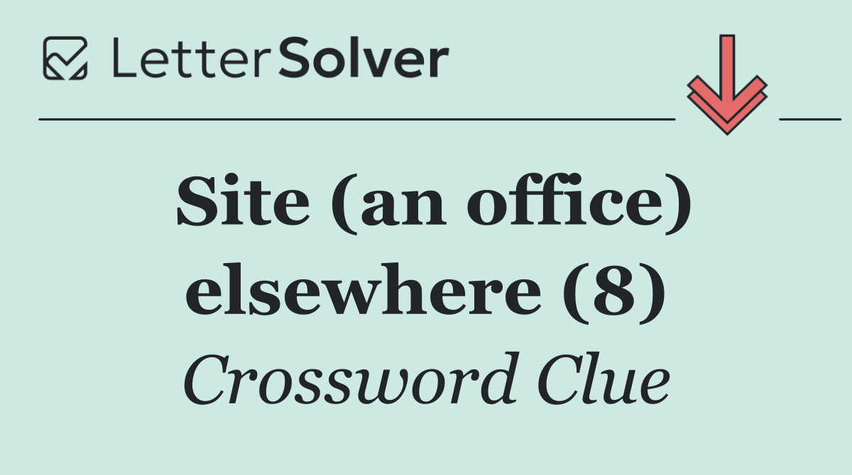 Site (an office) elsewhere (8)