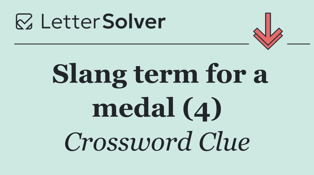 Slang term for a medal (4)