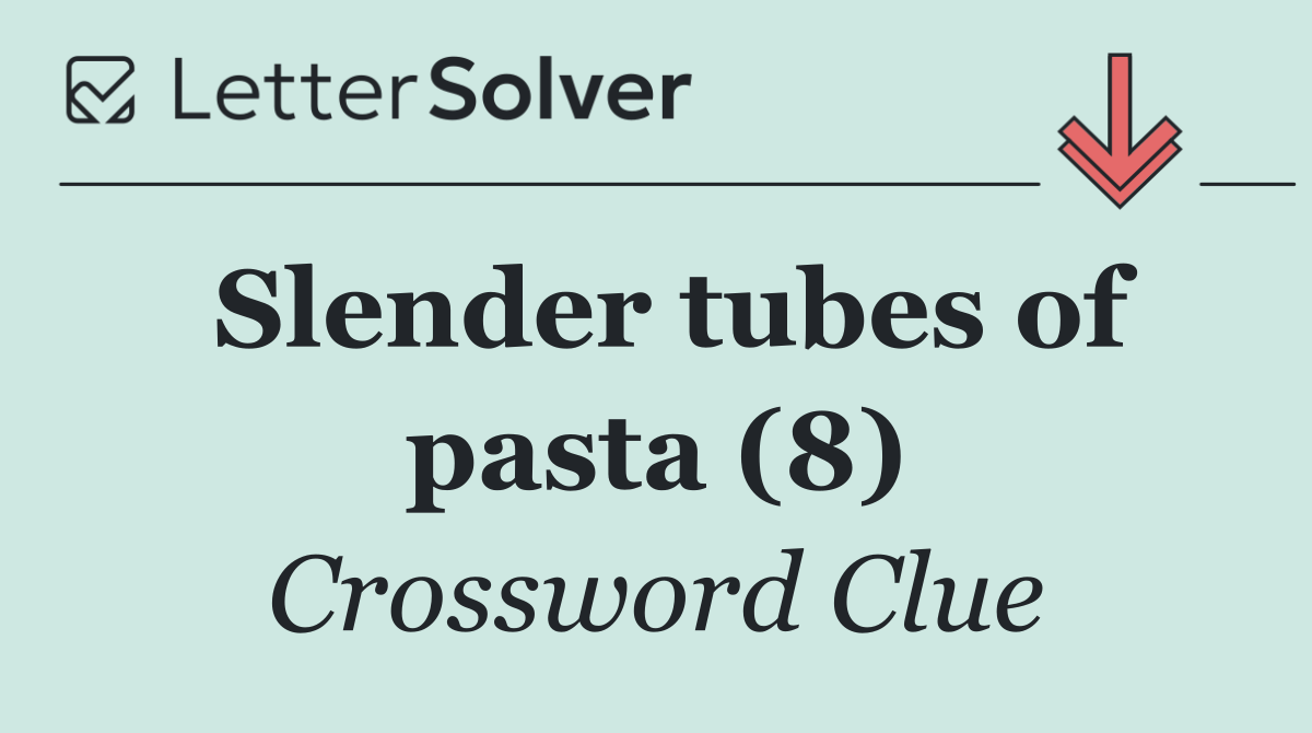 Slender tubes of pasta (8)
