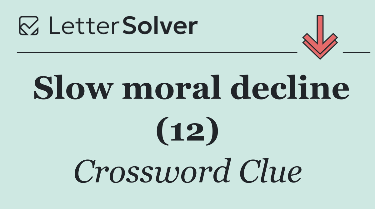 Slow moral decline (12)