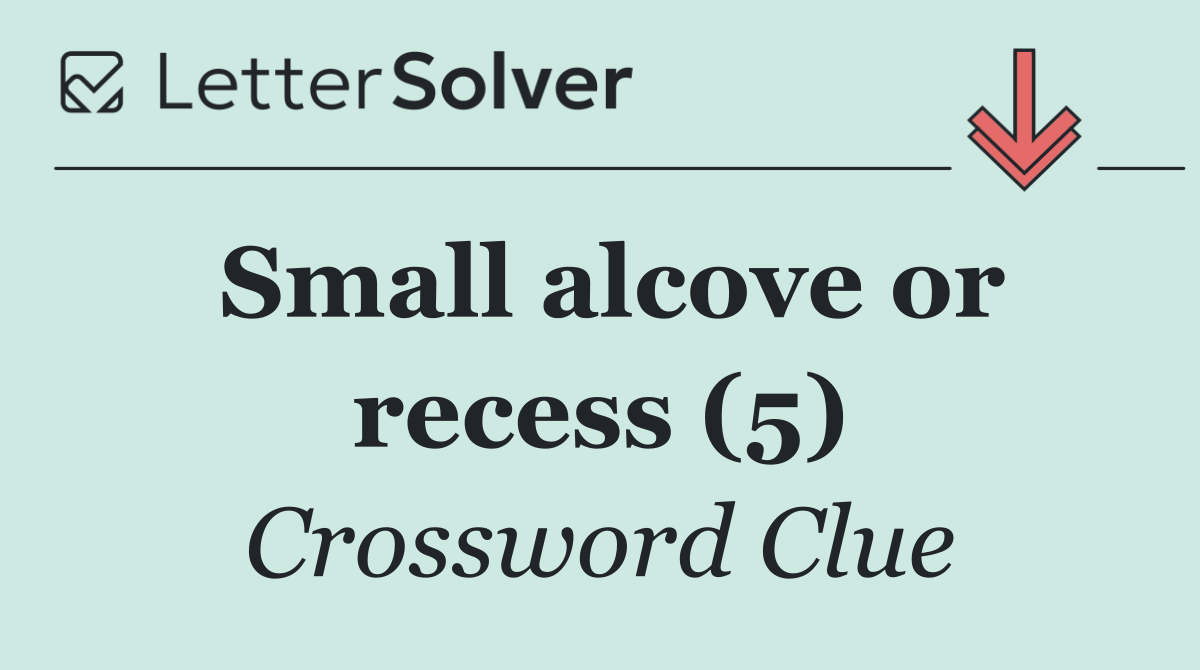 Small alcove or recess (5)