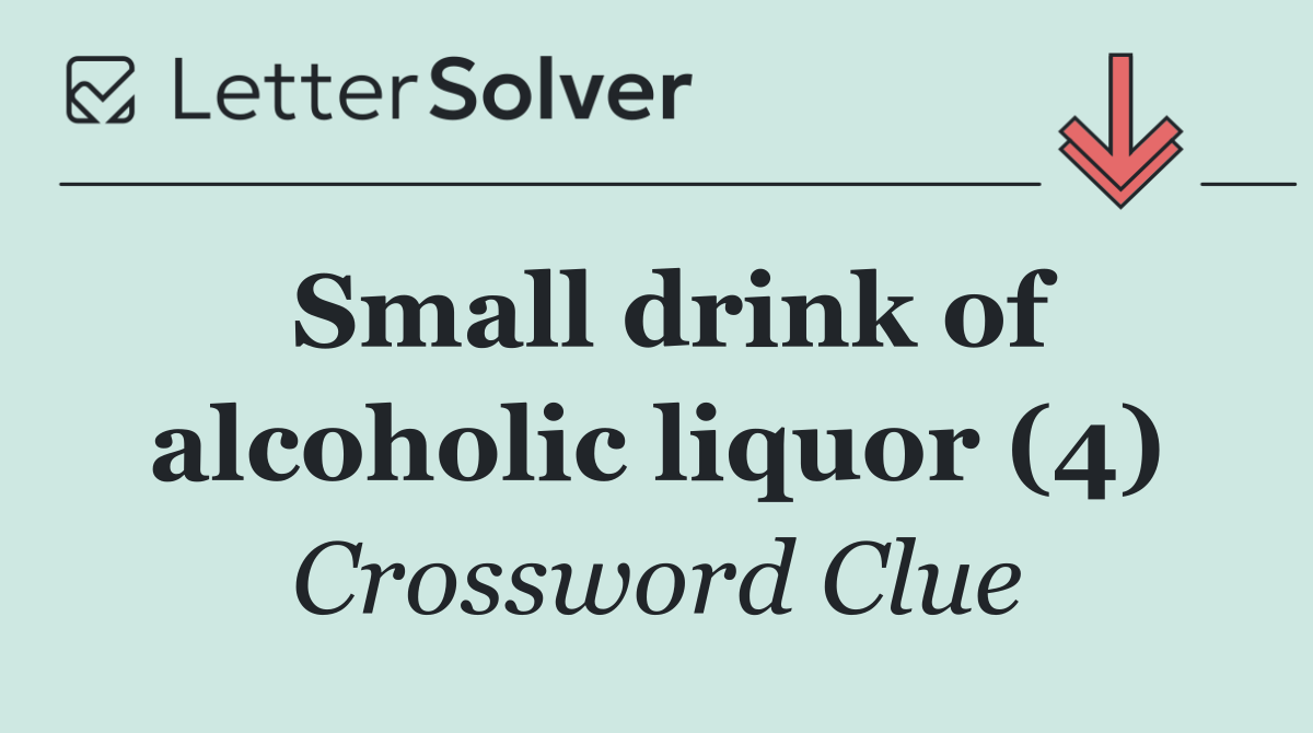 Small drink of alcoholic liquor (4)