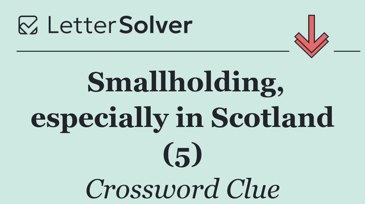 Smallholding, especially in Scotland (5)