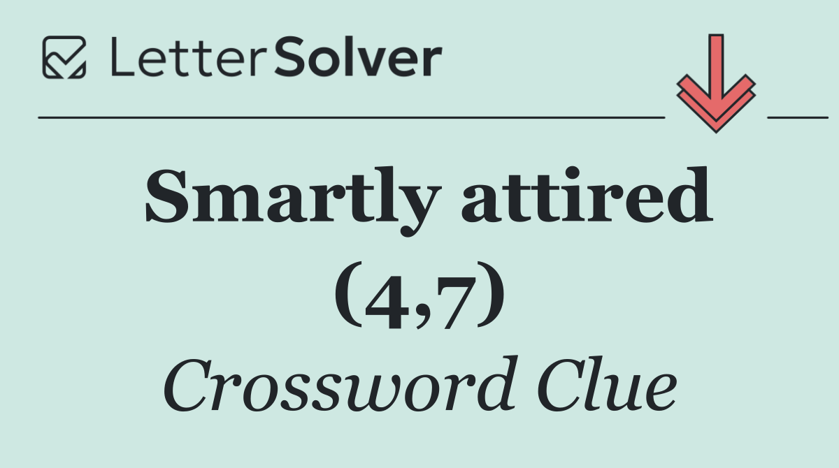 Smartly attired (4,7)