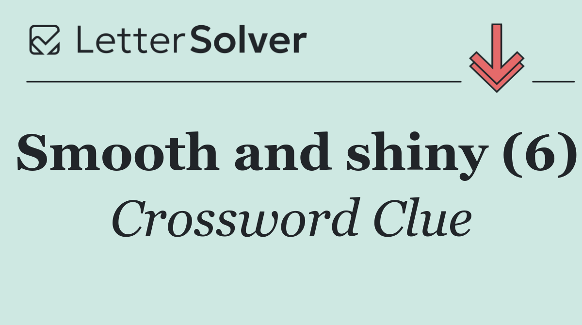 Smooth and shiny (6)