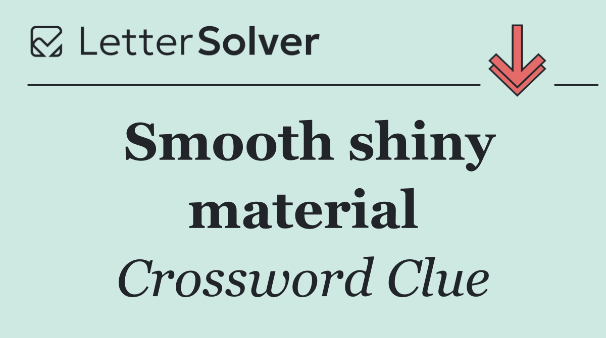 Smooth shiny material