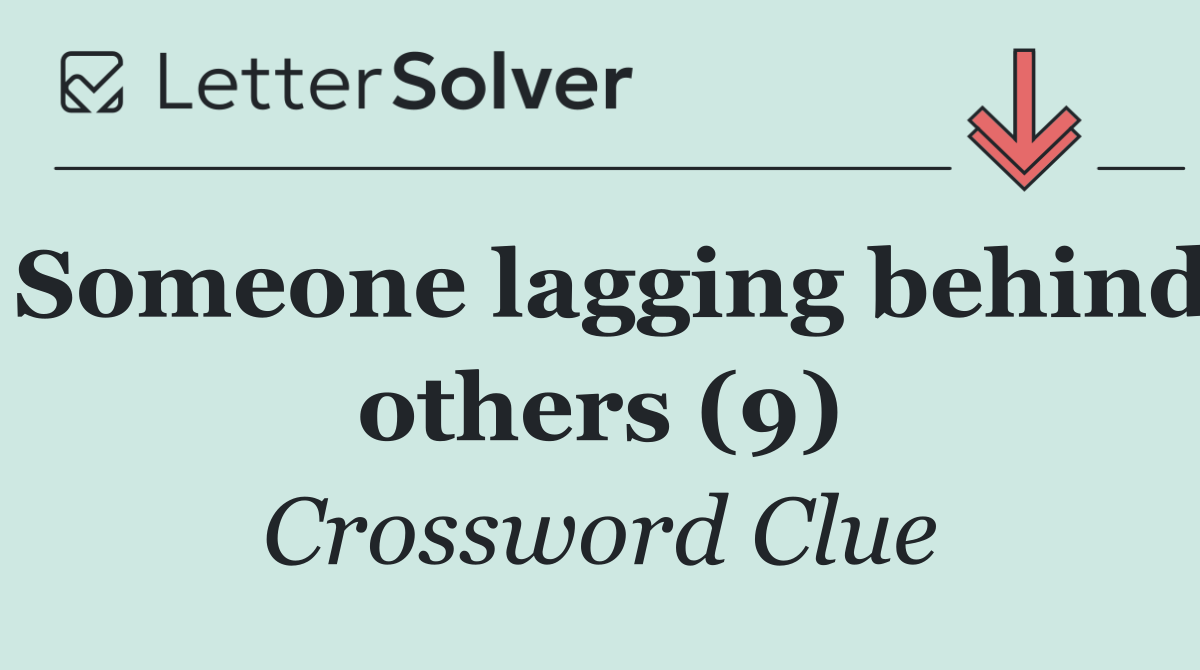 Someone lagging behind others (9)