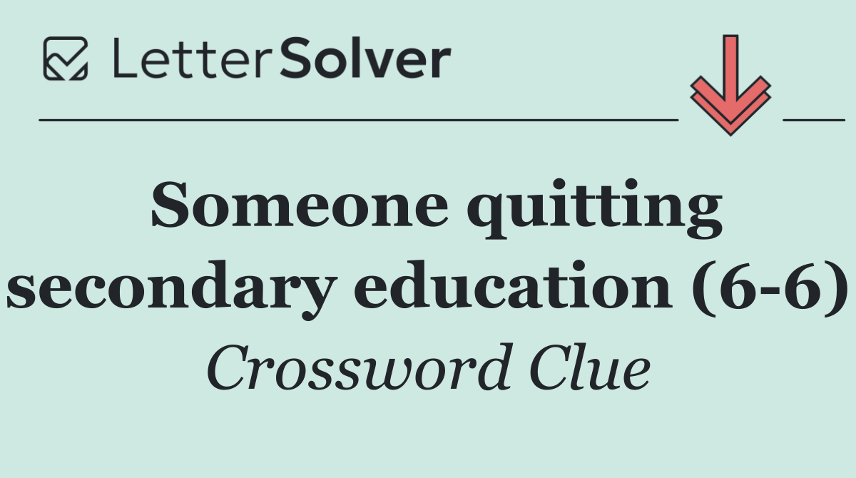 Someone quitting secondary education (6 6)