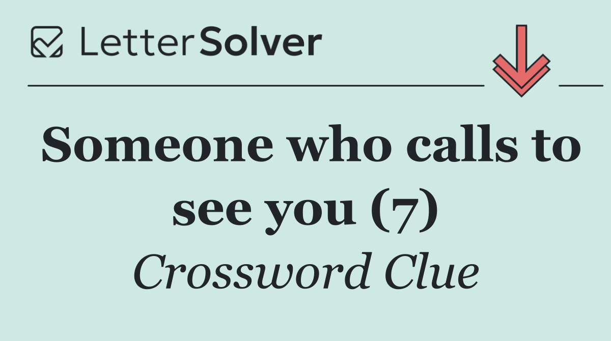Someone who calls to see you (7)
