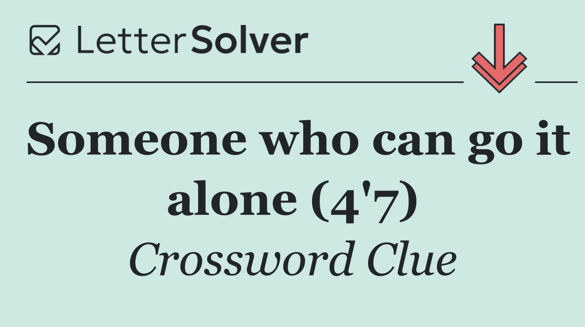 Someone who can go it alone (4'7)