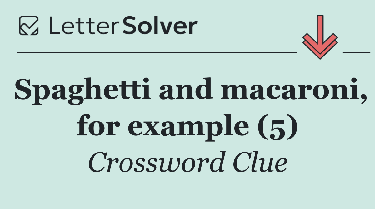 Spaghetti and macaroni, for example (5)