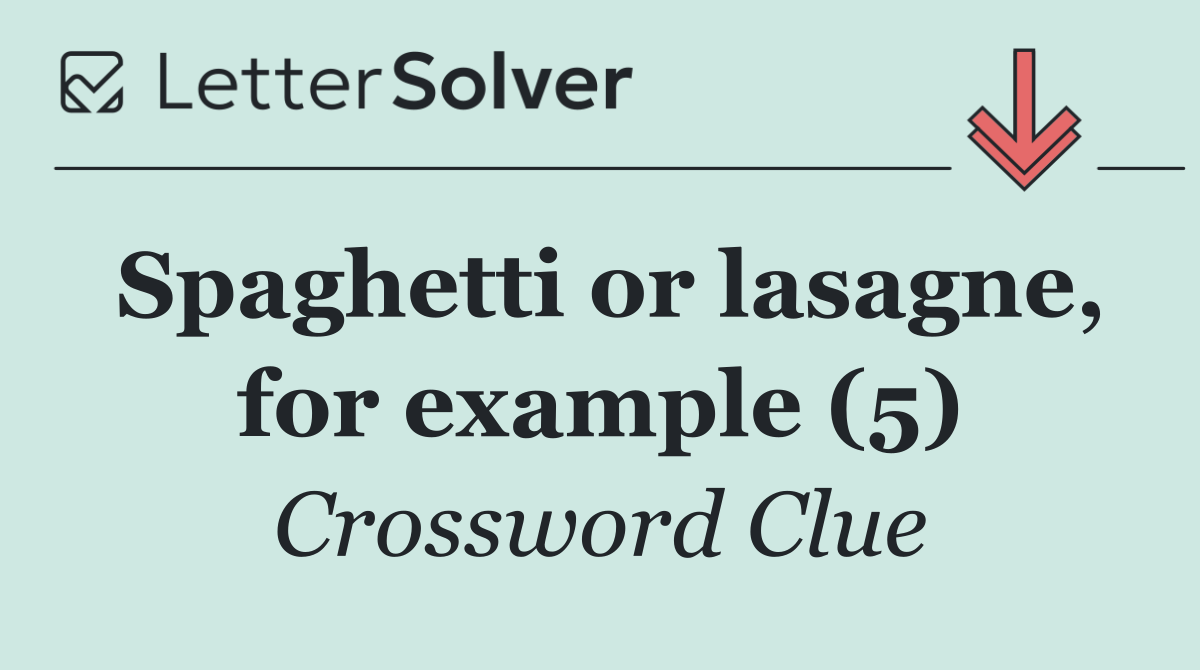 Spaghetti or lasagne, for example (5)