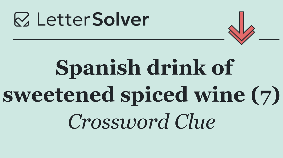 Spanish drink of sweetened spiced wine (7)