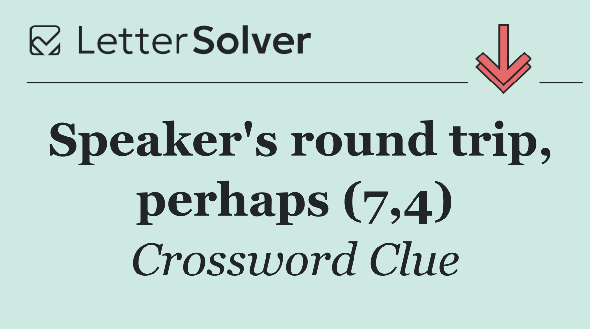 Speaker's round trip, perhaps (7,4)