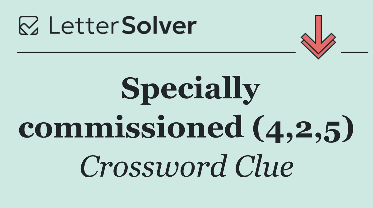 Specially commissioned (4,2,5)