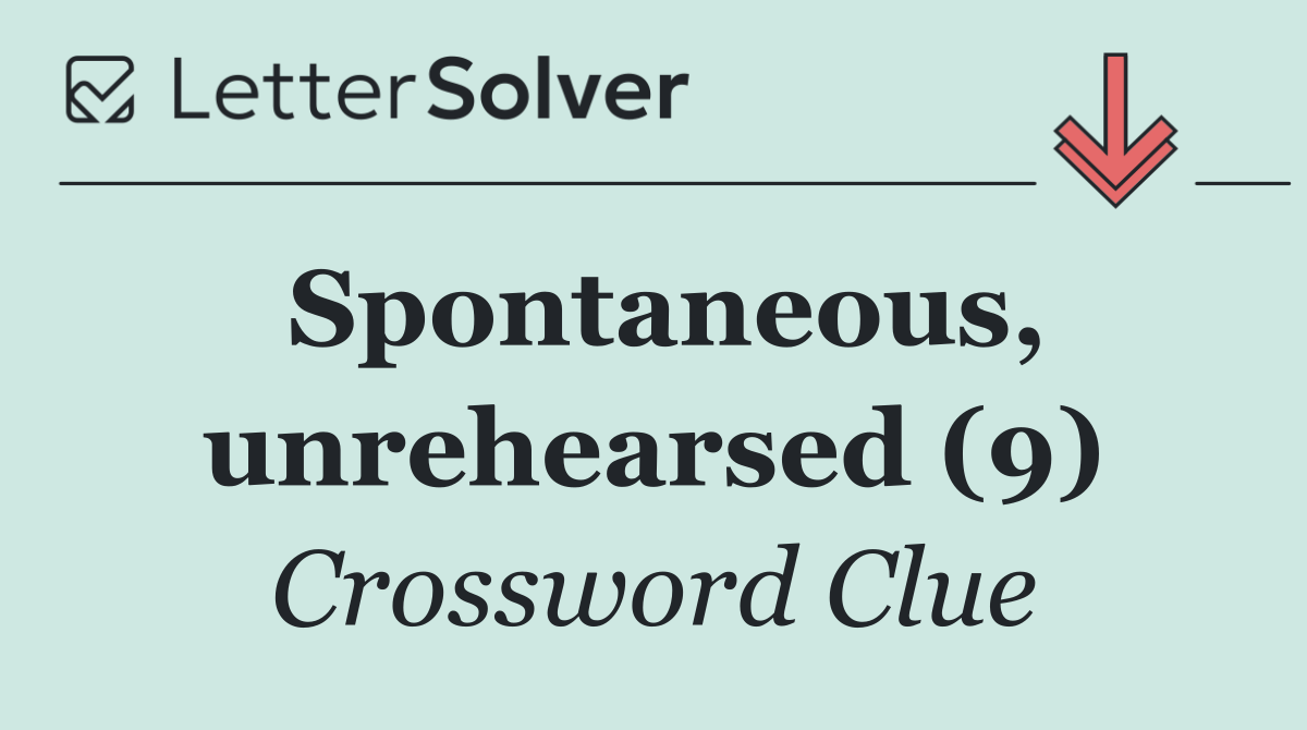 Spontaneous, unrehearsed (9)