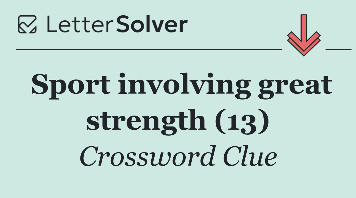Sport involving great strength (13)