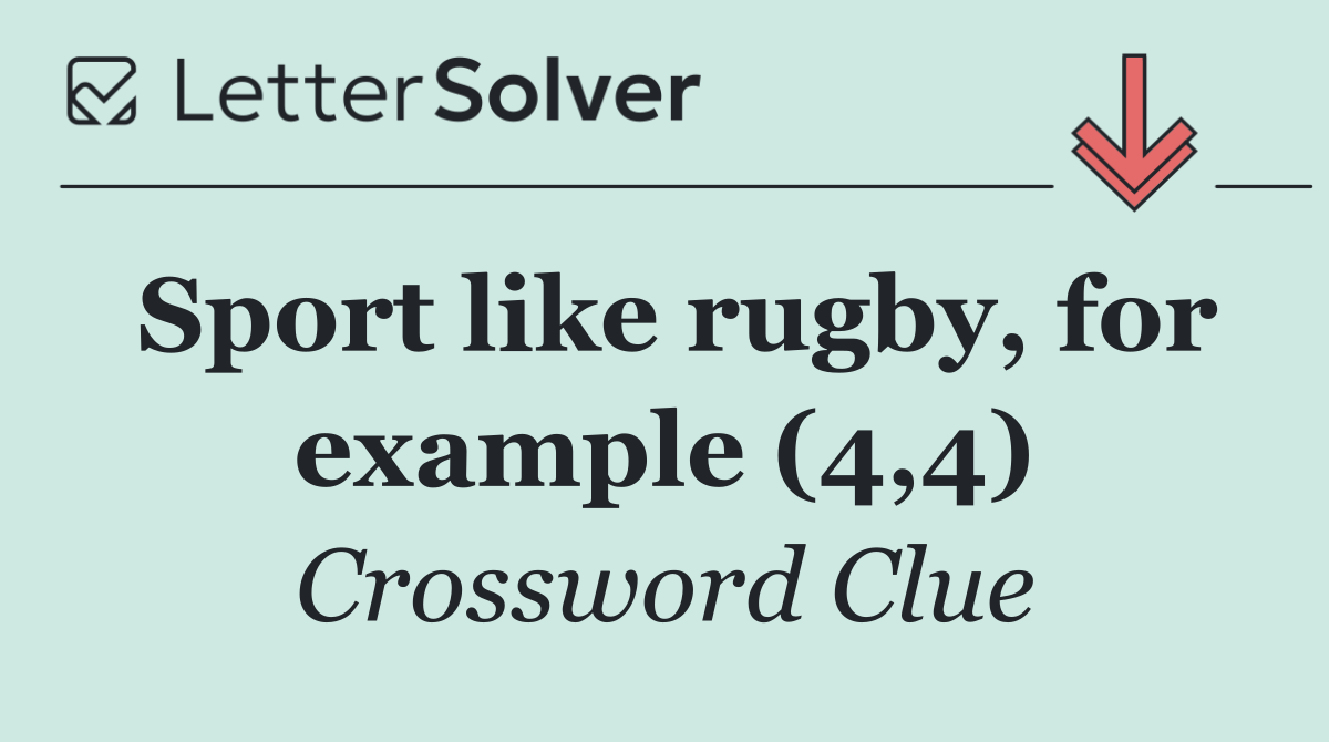 Sport like rugby, for example (4,4)