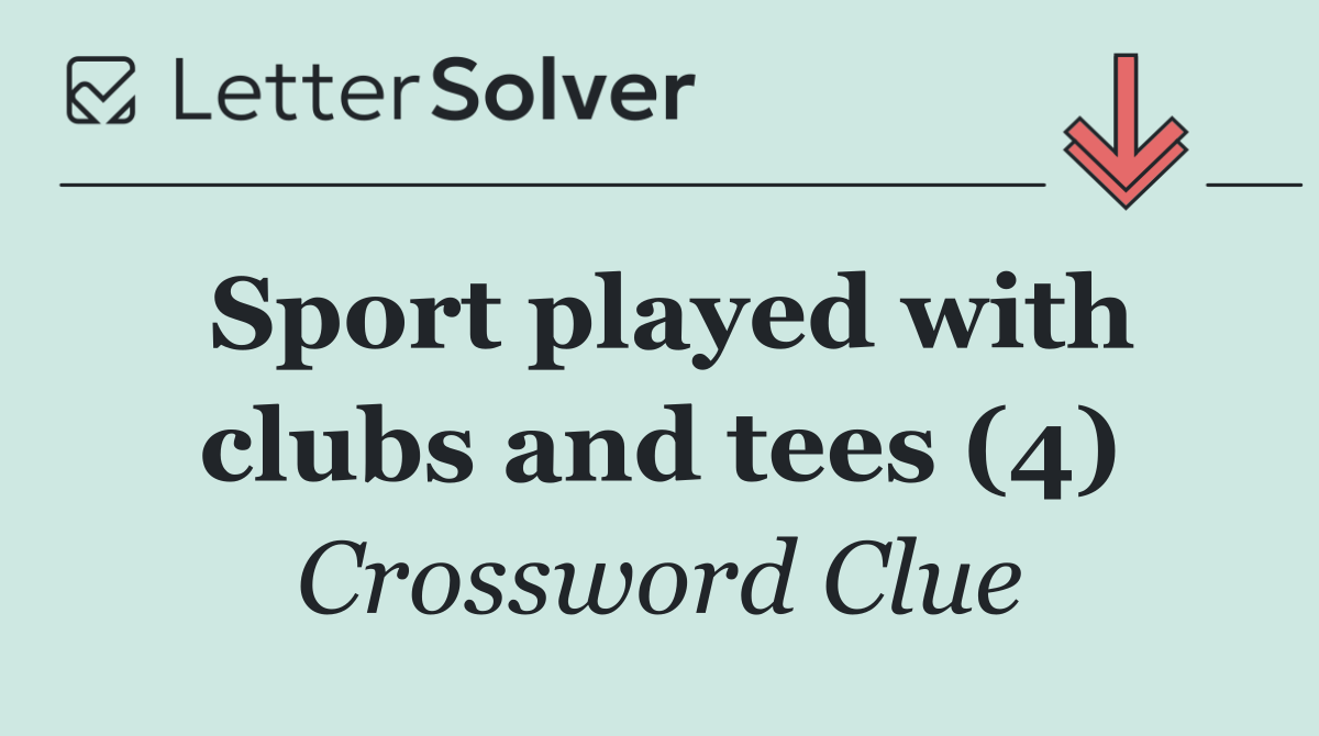 Sport played with clubs and tees (4)