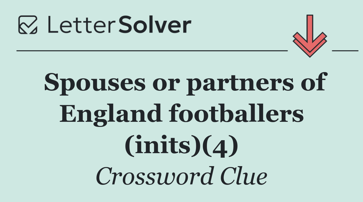 Spouses or partners of England footballers (inits)(4)