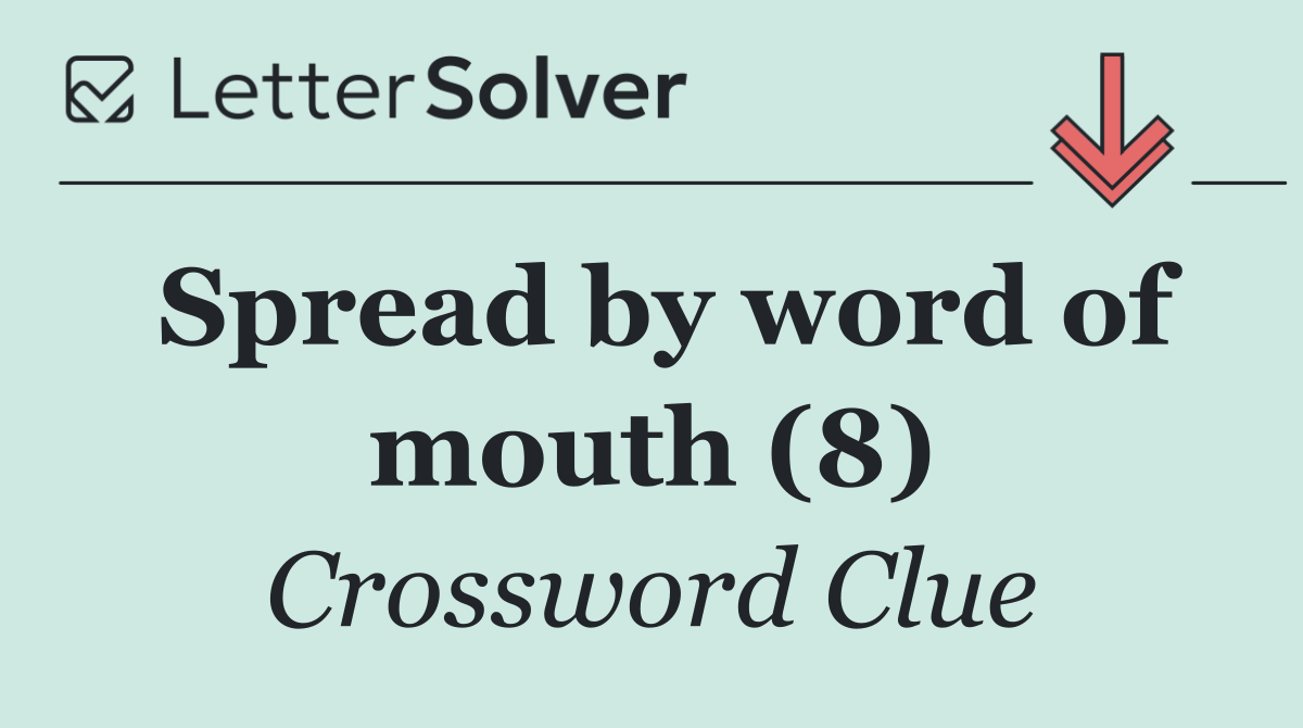 Spread by word of mouth (8)