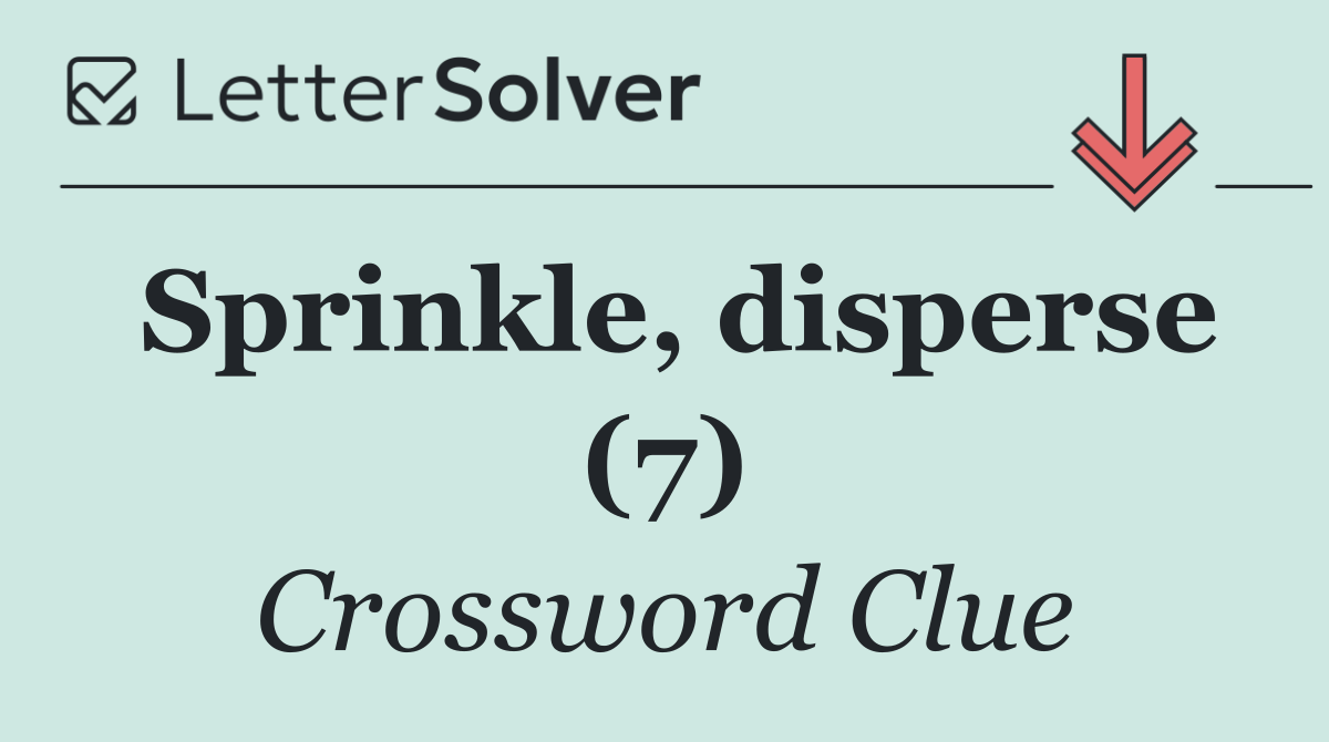 Sprinkle, disperse (7)