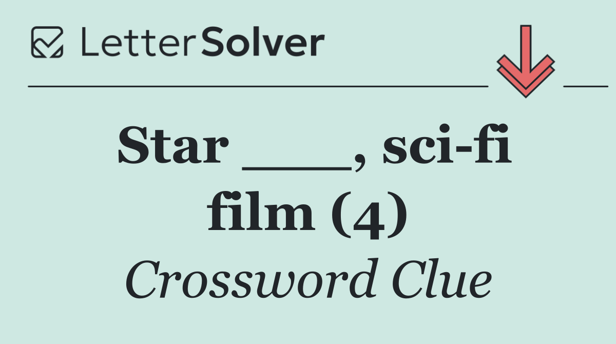 Star ___, sci fi film (4)