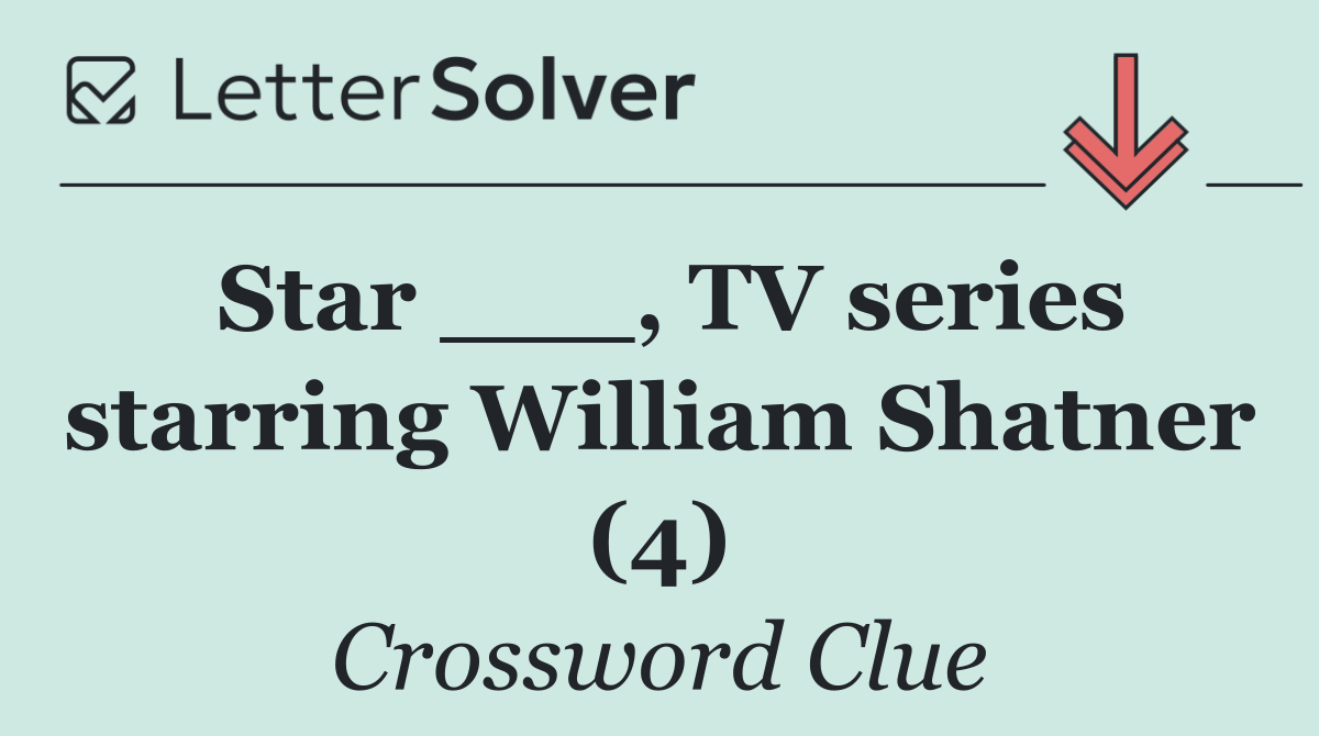 Star ___, TV series starring William Shatner (4)