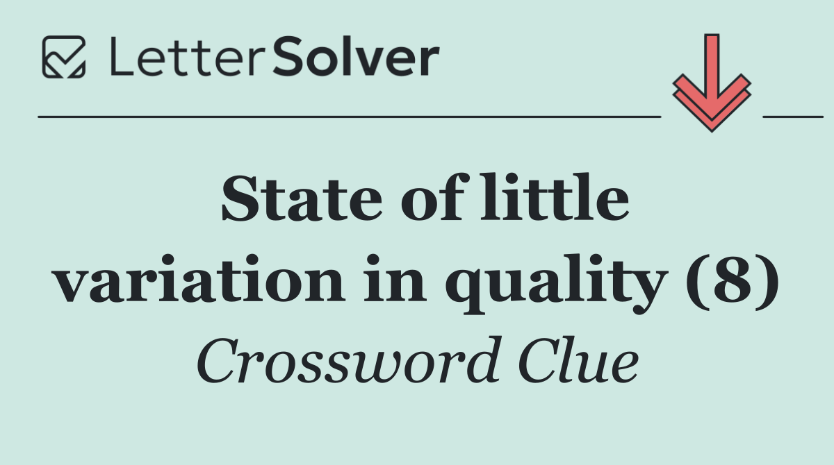 State of little variation in quality (8)
