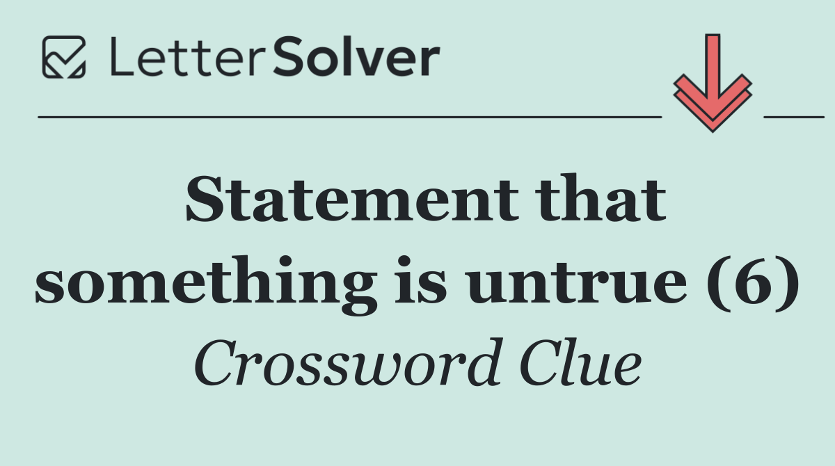 Statement that something is untrue (6)