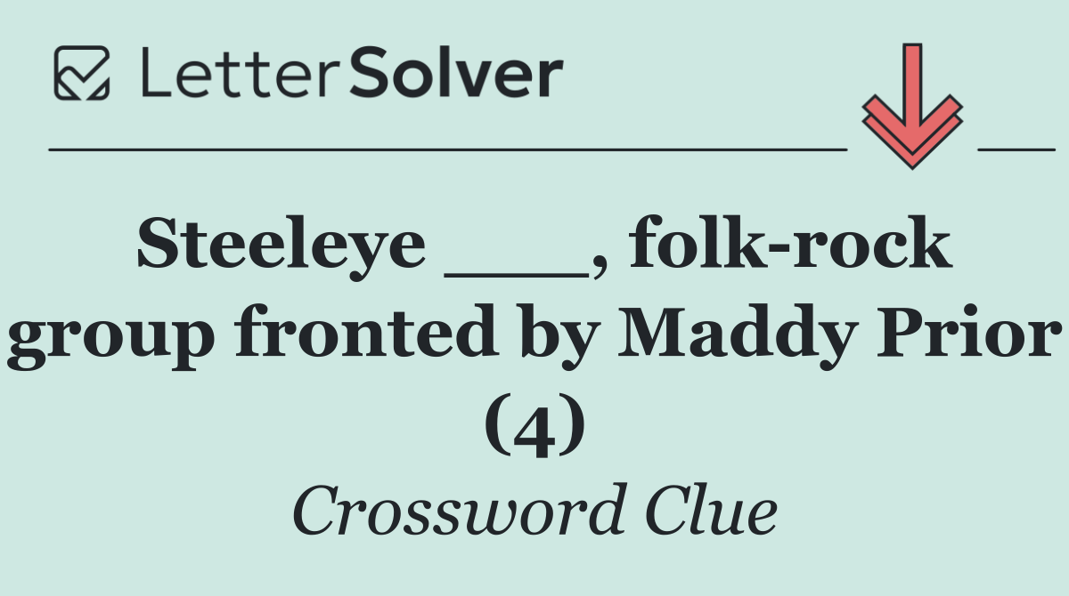 Steeleye ___, folk rock group fronted by Maddy Prior (4)