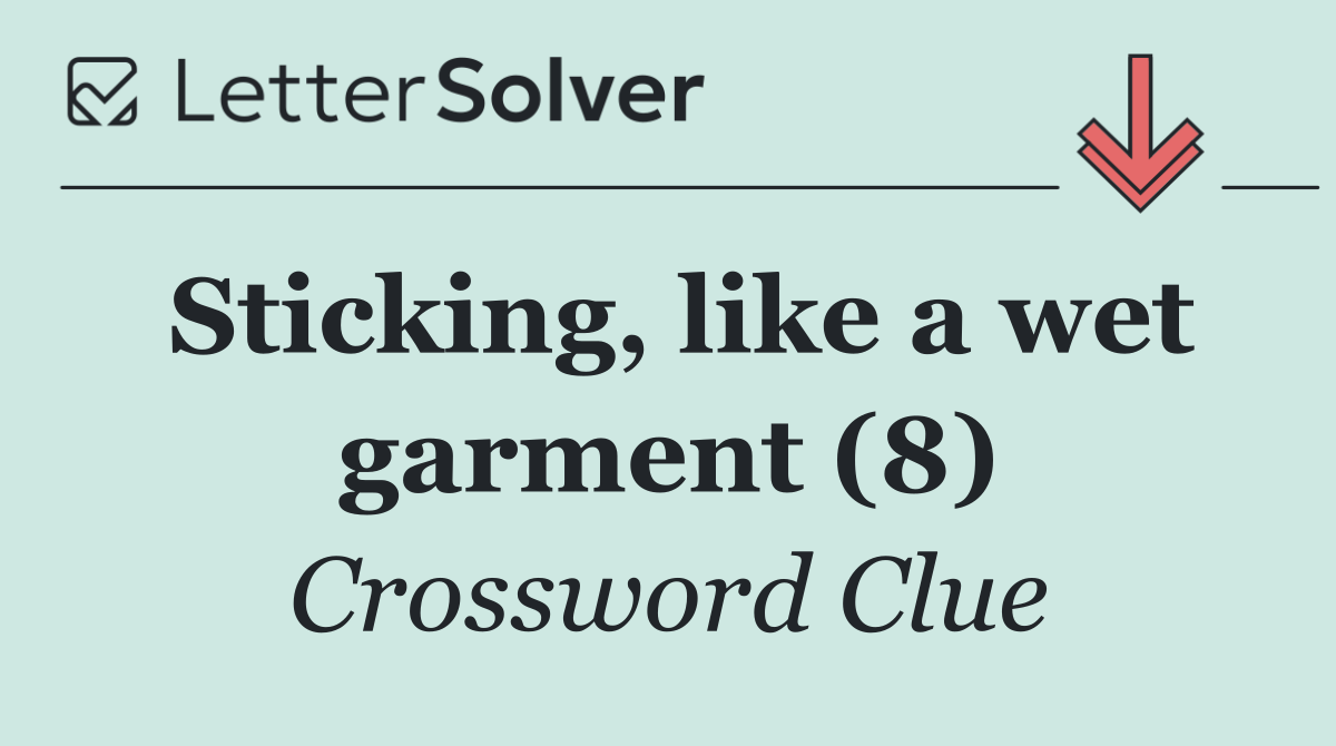 Sticking, like a wet garment (8)