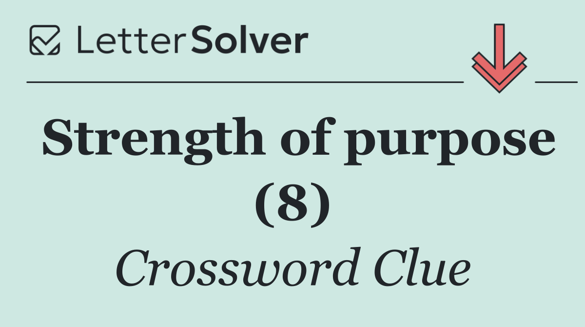 Strength of purpose (8)