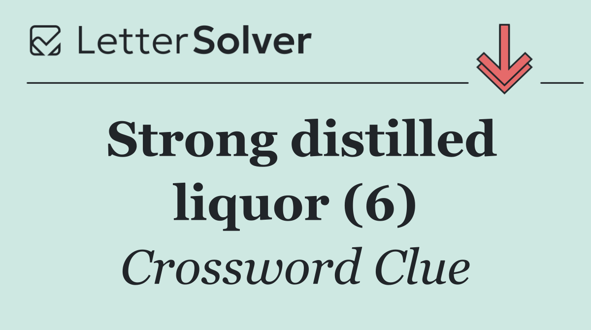Strong distilled liquor (6)