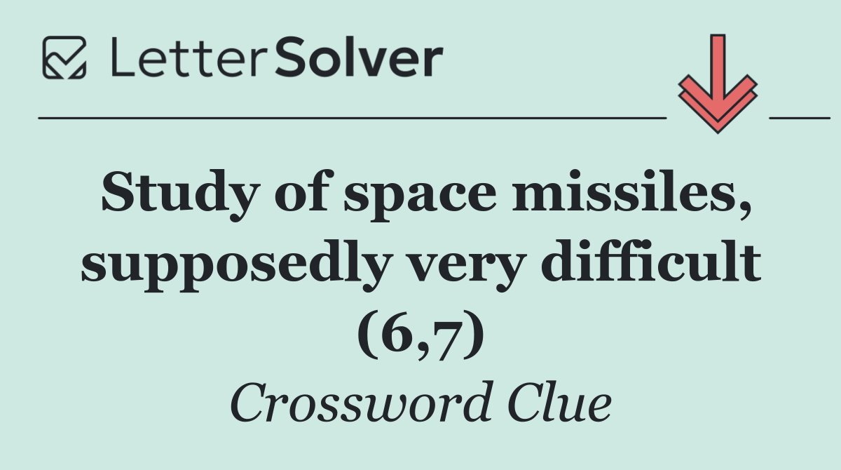 Study of space missiles, supposedly very difficult (6,7)