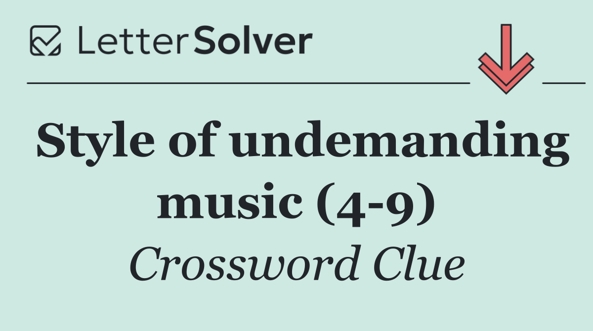Style of undemanding music (4 9)