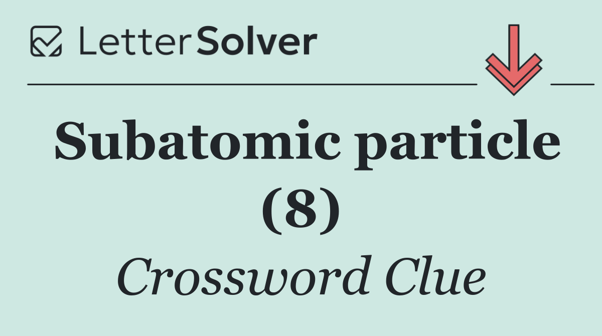 Subatomic particle (8)