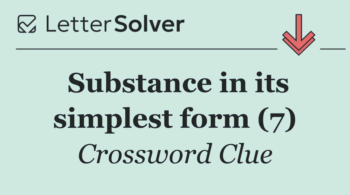 Substance in its simplest form (7)