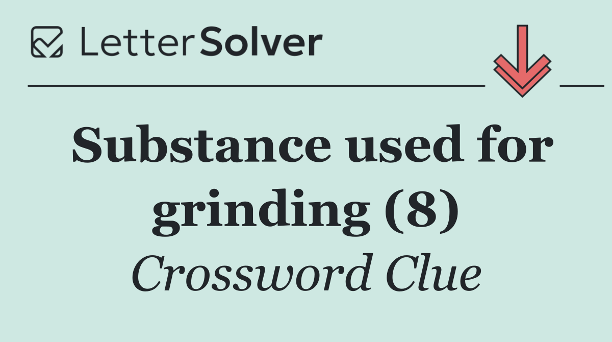 Substance used for grinding (8)