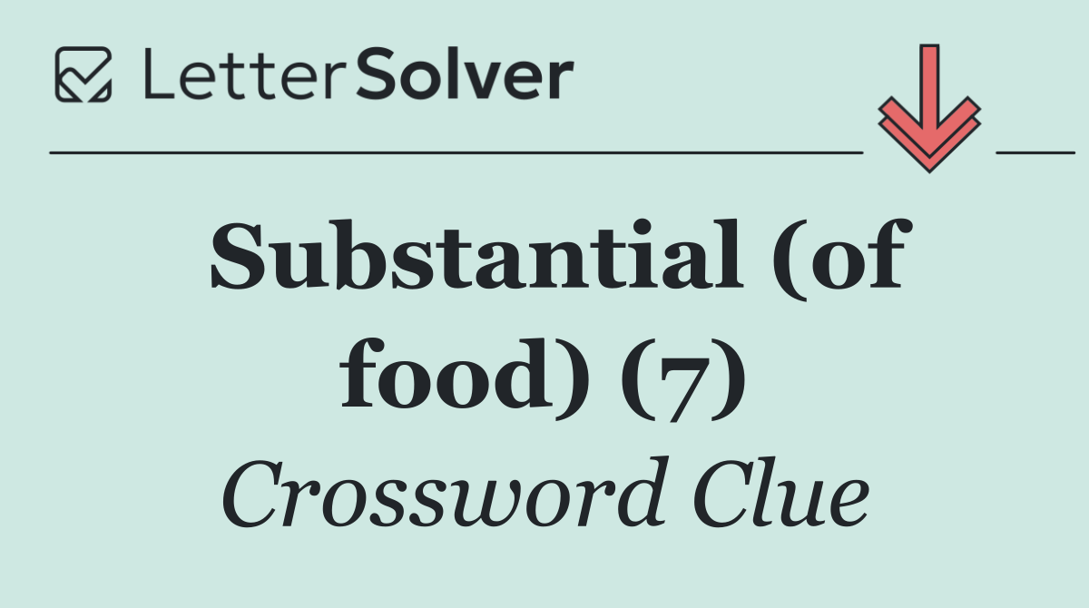 Substantial (of food) (7)