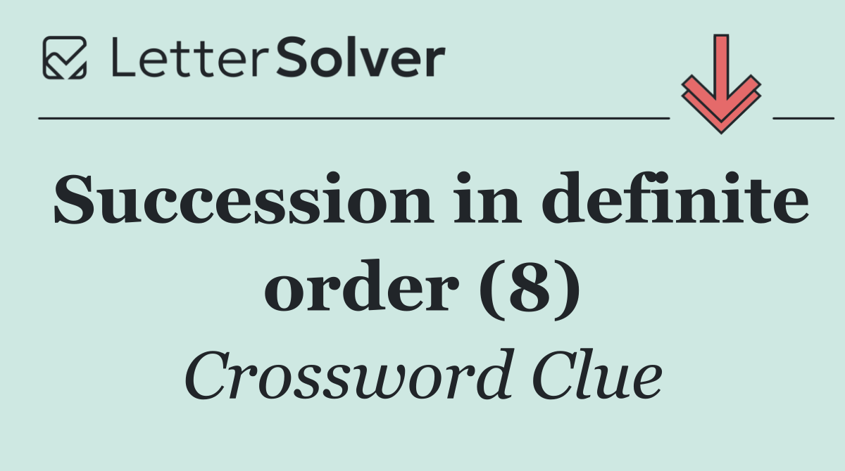 Succession in definite order (8)