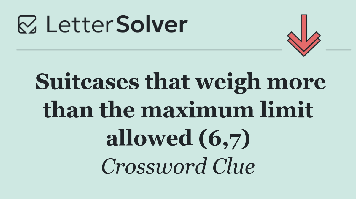 Suitcases that weigh more than the maximum limit allowed (6,7)