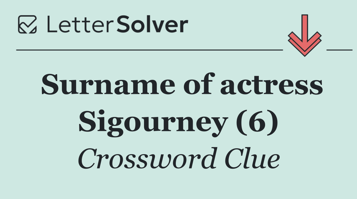 Surname of actress Sigourney (6)