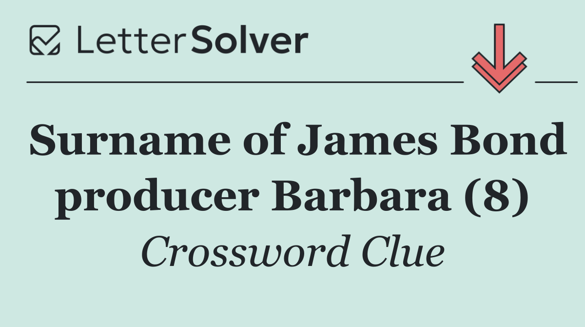 Surname of James Bond producer Barbara (8)