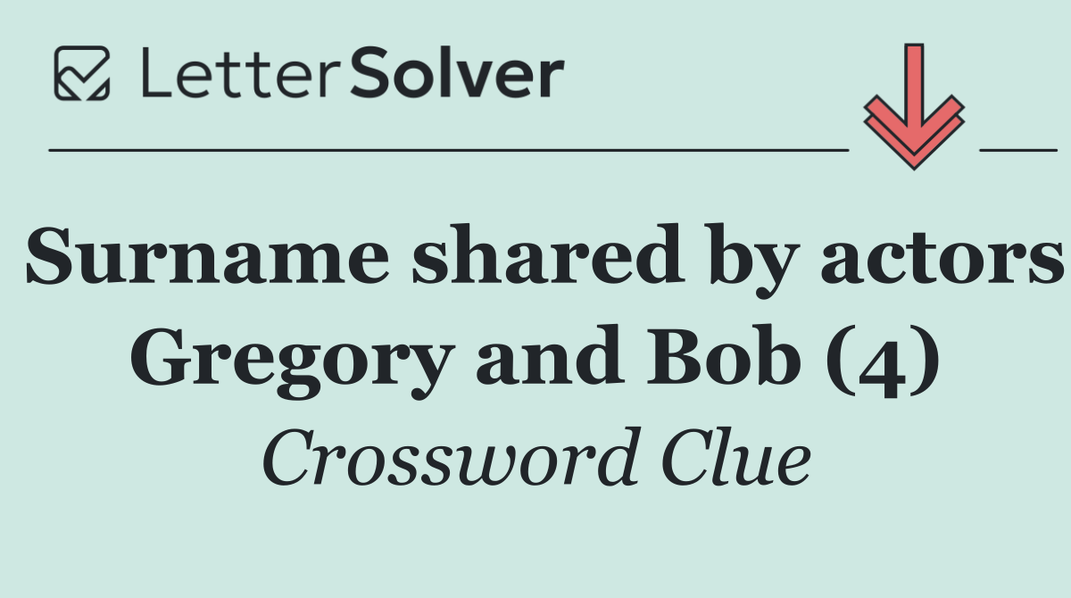 Surname shared by actors Gregory and Bob (4)